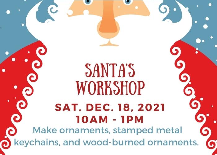 Santa's Workshop december 18 from 10am until 1pm. Make ornaments and enjoy refreshments.